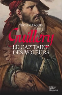 Guillery. le Capitaine des Voleurs - Yvon Marquis (2020)