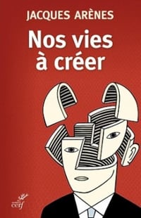 Nos vies à créer - Jacques Arènes (2014)