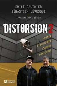Distorsion : tome 2, Crimes et histoires tordues d’Internet - Émile Gauthier, Sébastien Lévesque (2021)