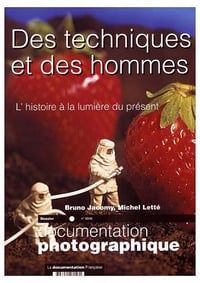 Documentation Photographique T.8046; des techniques et des hommes ; l’histoire à la lumière du présent - Bruno Jacomy et Michel Letté