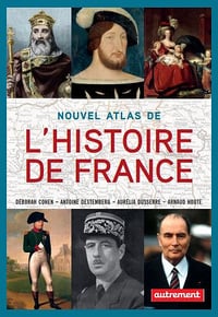 Nouvel atlas de l’Histoire de France - Fabrice Le Goff