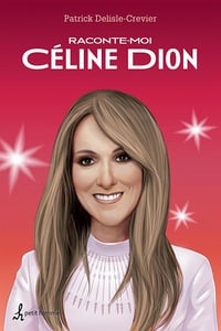 Raconte-moi Céline Dion - Patrick Delisle-Crevier (2016)