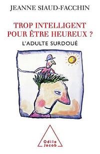 Trop intelligent pour être heureux ? L’adulte surdoué - Jeanne Siaud-Facchin