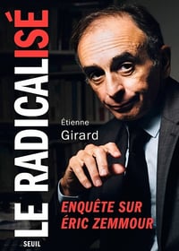 Le radicalisé : Enquête sur Eric Zemmour - Etienne Girard (2021)