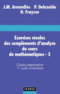 Exercices résolus du cours de mathématiques, T03 Compléments d'analyse - Jean-Marie Arnaudiès (1995)
