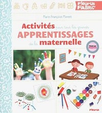 Marie-Françoise Mornet, "Activités pour tous les grands apprentissages de la maternelle"