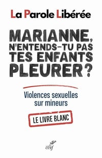 Marianne, n'entends-tu pas tes enfants pleurer ? - Violences sexuelles sur mineurs - Collectif La Parole Libérée (2021)