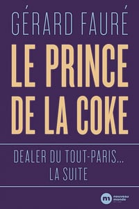 Le Prince de la coke : Dealer du Tout-Paris... la suite - Gerard Fauré (2020)
