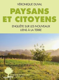 Véronique Duval - Paysans et citoyens: Enquête sur les nouveaux liens à la terre