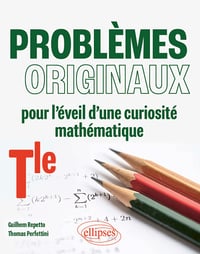 Problèmes originaux pour l'éveil d'une curiosité mathématique - Terminale - Thomas Perfettini, Guilhem Repetto (2024)