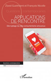 Applications de rencontre : Décryptage du néo-consumérisme amoureux - Ziyed Guelmami, François Nicolle (2022)