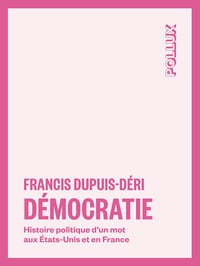 Francis Dupuis-Déri - Démocratie: Histoire politique d'un mot aux Etats-Unis et en France (2025)