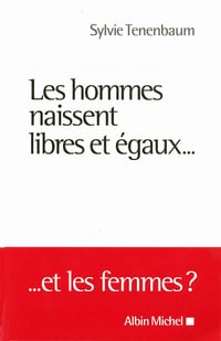 Les Hommes naissent libres et égaux...: ... Et les femmes ? - Sylvie Tenenbaum