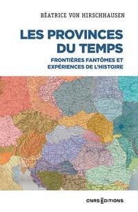 Les Provinces du temps : Frontières fantômes et expériences de l'histoire - Béatrice Von Hirschhausen (2023)