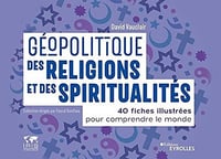 Géopolitique des religions et des spiritualités : 40 fiches illustrées pour comprendre le monde - David Vauclair (2021)
