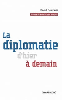 La diplomatie d'hier à demain: Essai politique - Raoul Delcorde (2021)