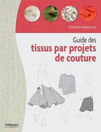 Christelle Beneytout, "Guide des tissus par projet de coutur"
