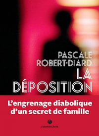 La déposition - Pascale Robert-Diard