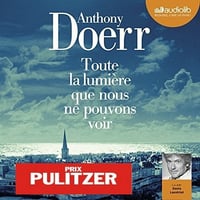 Anthony Doerr - Toute la lumière que nous ne pouvons voir