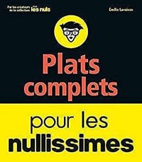 Plats complets pour les nullissimes - Emilie Laraison