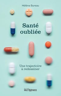 Santé oubliée: Une trajectoire à redessiner - Hélèna Bureau (2025)