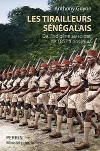 Les tirailleurs sénégalais : De l'indigène au soldat de 1857 à nos jours - Anthony Guyon (2022)
