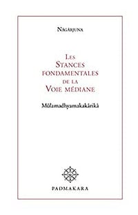 Les Stances Fondamentales de la Voie Médiane – Mûlamadhyamakakârikâ par Nâgârjuna (Padmakara) (2008)