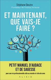 Et maintenant que vais-je faire ?: Petit manuel d'audace et de sagesse - Stéphane Dieutre (2021)