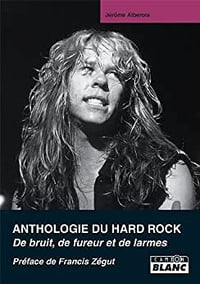 Anthologie du Hard Rock, de bruit, de fureur et de larmes - Jérôme Alberola (2008)