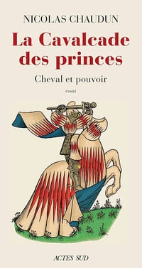 Nicolas Chaudun - La Cavalcade des princes: Cheval et pouvoir (2026)