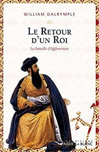 Le Retour d'un roi: La bataille d'Afghanistan - William Dalrymple