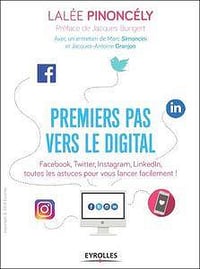 Premiers pas vers le digital : Facebook, Twitter, Instagram, LinkedIn, toutes les astuces pour vous lancer facilement ! - Lalée Pinoncély