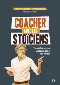 Coacher avec les stoïciens : Travailler sur soi. Accompagner les autres - Carlos Lévy, Charles Senard, Jordi Pia (2020)