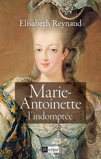Marie-Antoinette : L'indomptée - Elisabeth Reynaud (2020)