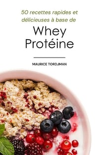 Maurice Tordjman - 50 Recettes Saines et Gourmandes à Base de Whey (2025)