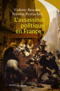 L'assassinat politique en France - Colette Beaune, Nicolas Perruchot (2021)