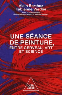 Une séance de peinture entre cerveau, art et science - Alain Berthoz, Fabienne Verdier (2022)