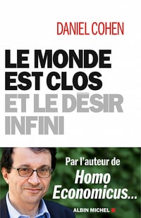 Le Monde est clos et le désir infini - Daniel Cohen