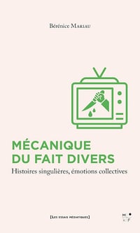 Bérénice Mariau - Mécanique du fait divers: Histoires singulières, émotions collectives (2025)
