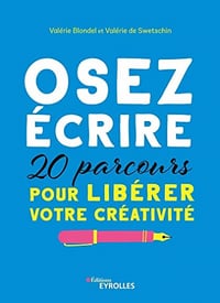 Osez écrire: 20 parcours pour libérer votre créativité (Les ateliers d'écriture) Valérie Blondel, Valérie de Swetschin (2023)