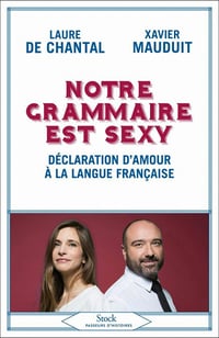 Notre grammaire est sexy : Déclaration d'amour à la langue française - Laure de Chantal, Xavier Mauduit (2021)