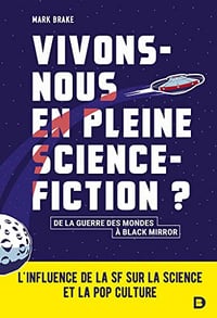 Vivons-nous en pleine science-fiction ? - Mark Brake (2022)