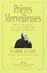 Prières Merveilleuses - Pour la Guérison de toutes les Maladies Physiques et Morales - Abbé Julio