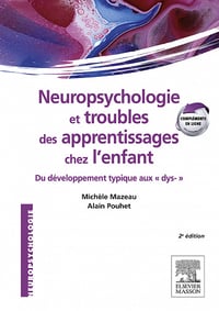 Neuropsychologie et troubles des apprentissages chez l'enfant - Michèle Mazeau, Alain Pouhet