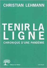 Tenir la ligne: Chronique d'une pandémie - Christian Lehmann (2022)