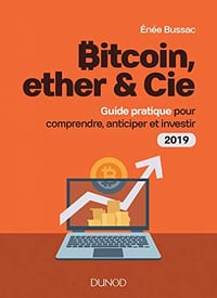 Bitcoin, Ether & Cie : Guide pratique pour comprendre, anticiper et investir 2019 - Enée Bussac (2018)