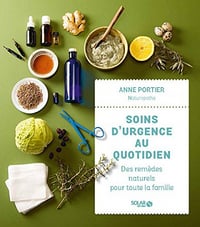 Soins d'urgence au quotidien : des remèdes naturels pour toute la famille - Anne Portier