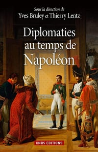ThierLentz, Yves Bruley - Diplomaties au temps de Napoléon