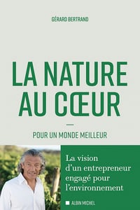 La Nature au coeur : Pour un monde meilleur - Gérard Bertrand (2021)