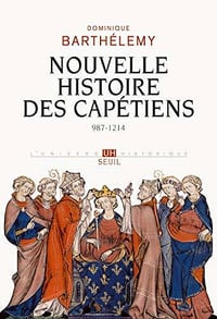 Nouvelle Histoire des Capétiens. (987-1214) - Dominique Barthélemy (2020)